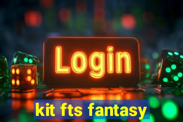 kit fts fantasy